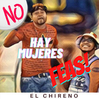 El Chireno - No Hay Mujeres Feas
