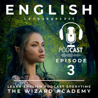 English Languagecast - Learn English Podcast Storytime: The Wizard Academy (Episode 3)