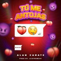 Alan Zarate - Tú Me Antojas (Explicit)