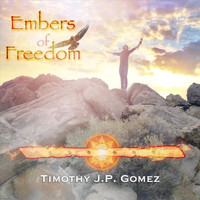 Timothy J.P. Gomez - Embers of Freedom