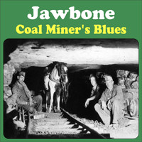 Jawbone - Coal Miner's Blues