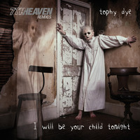 Tophy Dye - I Will Be Your Child Tonight (7th Heaven Remixes)