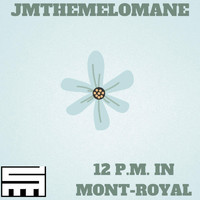 Jmthemelomane - 12 P.M. in Mont- Royal (Explicit)