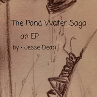Jesse Dean - The Pond Water Saga
