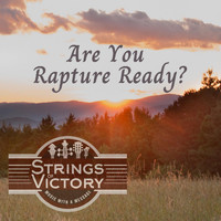 Strings of Victory - Are You Rapture Ready?