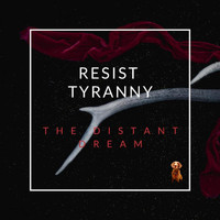The Distant Dream - Resist Tyranny