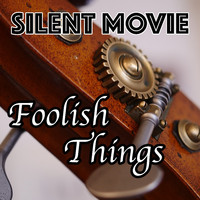 Foolish Things - Silent Movie
