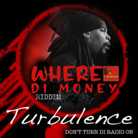 Turbulence - Don't Turn Di Radio On (Where Di Money Riddim)