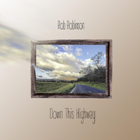 Rob Robinson - Down This Highway