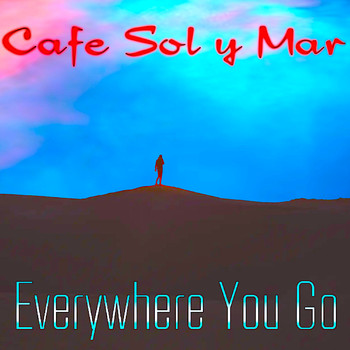 Cafe Sol y Mar - Everywhere You Go