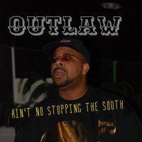 Outlaw - Ain't No Stopping the South (feat. Ms. Cal, Silky Redd & Boss) (Explicit)
