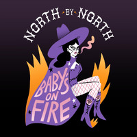 North by North - Baby's on Fire (Explicit)