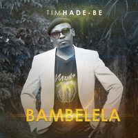 Tim Hade-be - Bambelela