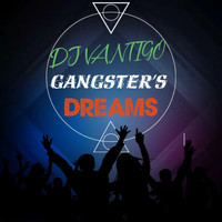 DJ Vantigo - Gangster's Dreams
