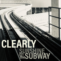 Clearly - Sunshine on the Subway