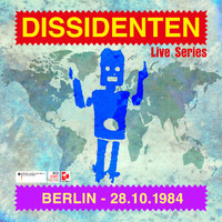 Dissidenten - Live Series - Berlin/Fabrik - 10/1984