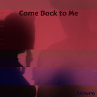 Alchemy - Come Back to Me