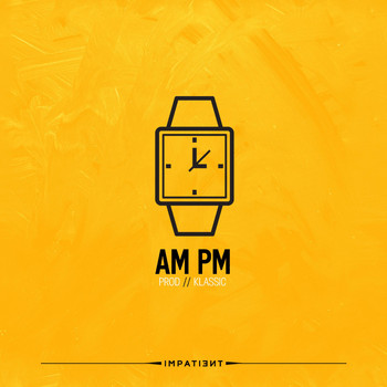 Impatient - AM PM (Explicit)
