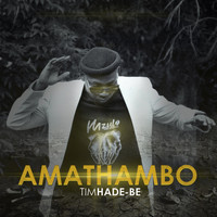 Tim Hade-be - Amathambo
