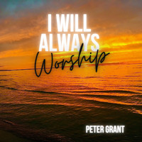 Peter Grant - I Will Always Worship