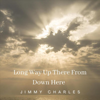 Jimmy Charles - Long Way up There from Down Here (The Grandpa Song)