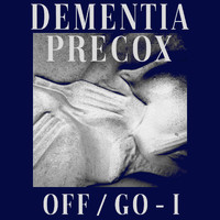 Dementia Precox - Off / Go - I