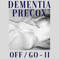 Dementia Precox - Off / Go - II