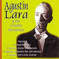 Agustín Lara - Agustín Lara y sus Grandes Intérpretes