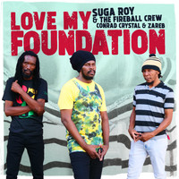 Suga Roy & The Fireball Crew, Conrad Crystal & Zareb - Love My Foundation