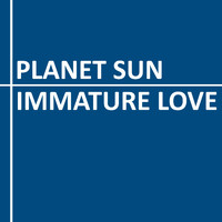 Planet Sun - Immature Love