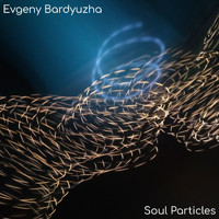 Evgeny Bardyuzha - Soul Particles