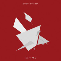 Give Us Barabba - Happy! Pt.2