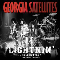 Georgia Satellites - Lightnin' in a Bottle: The Official Live Album