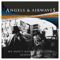 Angels & Airwaves - We Don't Need To Whisper (Acoustic Version)