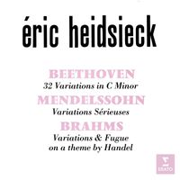 Éric Heidsieck - Beethoven: Variations in C Minor, WoO 80 - Mendelssohn: Variations sérieuses, Op. 54 - Brahms: Variations on a Theme by Handel, Op. 24