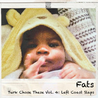 FATS - Turk Chose These, Vol. 4: Left Coast Slaps (Explicit)