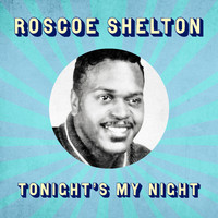 Roscoe Shelton - Tonight's My Night