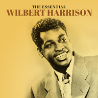 Wilbert Harrison - The Essential Wilbert Harrison