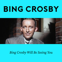 Bing Crosby - Bing Crosby Will Be Seeing You