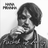 Hana Piranha - Fucked Up Feeling (Explicit)