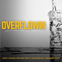 Lucky Luciano - Overflowin (feat. Bryann Trejo, Antwoine Hill & Brandon Trejo)