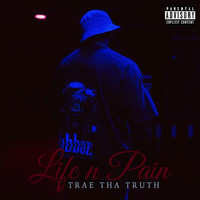 Trae Tha Truth - Life n Pain (Explicit)