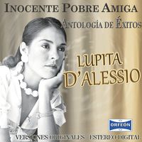 Lupita D'Alessio - Antología De Éxitos: Inocente Pobre Amiga