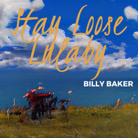 Billy Baker - Stay Loose Lulaby