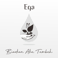 EGA - Biarkan Aku Tumbuh