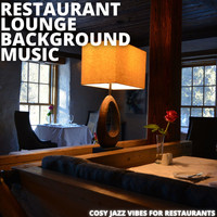 Restaurant Lounge Background Music - Cosy Jazz Vibes for Restaurants