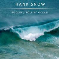 Hank Snow - Rockin' , Rollin' Ocean