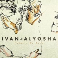 Ivan & Alyosha - Fathers Be Kind