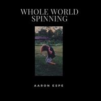 Aaron Espe - Whole World Spinning