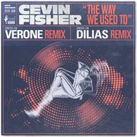 Cevin Fisher - The Way We Used To (The Verone & Dilias Remixes)